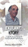 Kniha: Exulant, ktorý neodišiel (Pavol Holeštiak). Vydavateľstvo Spolku slovenských spisovateľov, 2008 Kniha: Exulant, ktorý neodišiel (Pavol Holeštiak). Vydavateľstvo Spolku slovenských spisovateľov, 2008