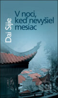 Kniha: V noci, keď nevyšiel mesiac (Dai Sijie). Slovart, 2008 Kniha: V noci, keď nevyšiel mesiac (Dai Sijie). Slovart, 2008