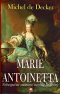 Kniha: Marie Antoinetta (Michel de Decker). Alpress, 2006 Kniha: Marie Antoinetta (Michel de Decker). Alpress, 2006