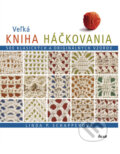 Kniha: Veľká kniha háčkovania (Linda P. Schapperová), 2008 Kniha: Veľká kniha háčkovania (Linda P. Schapperová), 2008
