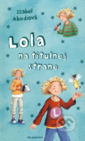 Kniha: Lola na titulnej strane (Isabel Abediová). Vnímavé deti, 2008 Kniha: Lola na titulnej strane (Isabel Abediová). Vnímavé deti, 2008