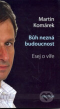 Kniha: Bůh nezná budoucnost (Martin Komárek). Prostor, 2008 Kniha: Bůh nezná budoucnost (Martin Komárek). Prostor, 2008