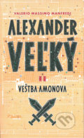 Kniha: Alexander Veľký 2. - Veštba Amonova (Valerio Massimo Manfredi), 2016 Kniha: Alexander Veľký 2. - Veštba Amonova (Valerio Massimo Manfredi), 2016