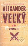 Kniha: Alexander Veľký 3. - Dobyvateľ (Valerio Massimo Manfredi). Slovart, 2016 Kniha: Alexander Veľký 3. - Dobyvateľ (Valerio Massimo Manfredi). Slovart, 2016