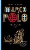Kniha: Marco Polo 3. - Tiger morí (Muriel Romana). Slovart, 2016 Kniha: Marco Polo 3. - Tiger morí (Muriel Romana). Slovart, 2016