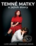 Kniha: Temné matky a jejich dcery (Dana Kaplanová a Lucie Jandová). Lucie Jandová, 2019 Kniha: Temné matky a jejich dcery (Dana Kaplanová a Lucie Jandová). Lucie Jandová, 2019