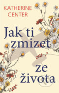 Kniha: Jak ti zmizet ze života (Katherine Center). Domino, 2019 Kniha: Jak ti zmizet ze života (Katherine Center). Domino, 2019