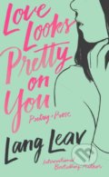 Kniha: Love Looks Pretty on You (Lang Leav). Andrews McMeel, 2019 Kniha: Love Looks Pretty on You (Lang Leav). Andrews McMeel, 2019