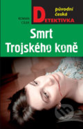 Kniha: Smrt Trojského koně (Roman Cílek). Moba, 2019 Kniha: Smrt Trojského koně (Roman Cílek). Moba, 2019