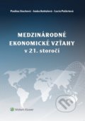 Medzinárodné ekonomické vzťahy v 21. storočí - Paulína Stachová, Janka Kottulová, Lucia Paškrtová, Wolters Kluwer, 2019