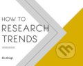 Kniha: How to Research Trends Workbook (Els Dragt). BIS, 2019 Kniha: How to Research Trends Workbook (Els Dragt). BIS, 2019