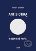 Kniha: Antibiotika v klinické praxi (Marek Štefan). Galén, 2019 Kniha: Antibiotika v klinické praxi (Marek Štefan). Galén, 2019