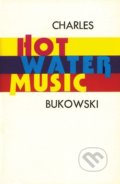 Kniha: Hot Water Music (Charles Bukowski). HarperCollins, 2011 Kniha: Hot Water Music (Charles Bukowski). HarperCollins, 2011