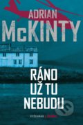Kniha: Ráno už tu nebudu (Adrian McKinty). Vyšehrad, 2019 Kniha: Ráno už tu nebudu (Adrian McKinty). Vyšehrad, 2019