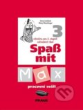 Kniha: Spaß mit Max 3 Pracovní sešit (Irena Lenčová a Petra Pleschinger). Fraus, 2006 Kniha: Spaß mit Max 3 Pracovní sešit (Irena Lenčová a Petra Pleschinger). Fraus, 2006