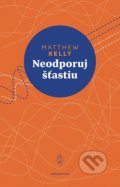 Kniha: Neodporuj šťastiu (Matthew Kelly). Redemptoristi - Slovo medzi nami, 2019 Kniha: Neodporuj šťastiu (Matthew Kelly). Redemptoristi - Slovo medzi nami, 2019