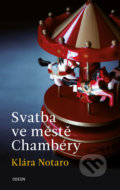 Kniha: Svatba ve městě Chambéry (Klára Notaro). Odeon CZ, 2019 Kniha: Svatba ve městě Chambéry (Klára Notaro). Odeon CZ, 2019