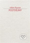 Kniha: Postdějiny (Vilém Flusser). Přestupní stanice, 2019 Kniha: Postdějiny (Vilém Flusser). Přestupní stanice, 2019