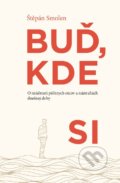 Kniha: Buď, kde si (Štěpán Smolen), 2019 Kniha: Buď, kde si (Štěpán Smolen), 2019