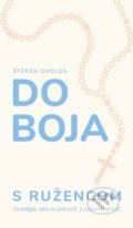 Kniha: Do boja s ružencom (Štěpán Smolen), 2019 Kniha: Do boja s ružencom (Štěpán Smolen), 2019