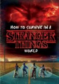 Kniha: How to Survive in a Stranger Things World (Matthew J. Gilbert). Random House, 2018 Kniha: How to Survive in a Stranger Things World (Matthew J. Gilbert). Random House, 2018