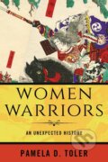 Kniha: Women Warriors (Pamela D. Toler). Beacon, 2019 Kniha: Women Warriors (Pamela D. Toler). Beacon, 2019