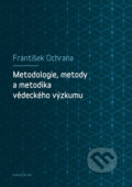 Kniha: Metodologie, metody a metodika vědeckého výzkumu (František Ochrana). Univerzita Karlova v Praze, 2019 Kniha: Metodologie, metody a metodika vědeckého výzkumu (František Ochrana). Univerzita Karlova v Praze, 2019