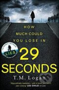Kniha: 29 Seconds (T.M. Logan). Zaffre, 2018 Kniha: 29 Seconds (T.M. Logan). Zaffre, 2018