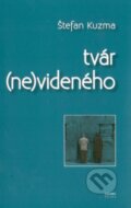 Kniha: Tvár (ne)videného (Štefan Kuzma). Georg, 2015 Kniha: Tvár (ne)videného (Štefan Kuzma). Georg, 2015