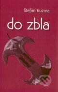 Kniha: Do zbla (Štefan Kuzma). Georg, 2015 Kniha: Do zbla (Štefan Kuzma). Georg, 2015