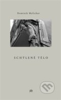 Kniha: Schýlené tělo (Dominik Melichar). Dauphin, 2016 Kniha: Schýlené tělo (Dominik Melichar). Dauphin, 2016