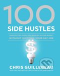 Kniha: 100 Side Hustles (Chris Guillebeau). Ten speed, 2019 Kniha: 100 Side Hustles (Chris Guillebeau). Ten speed, 2019