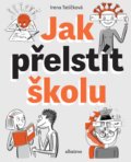 Kniha: Jak přelstít školu (Irena Tatíčková). Albatros CZ, 2019 Kniha: Jak přelstít školu (Irena Tatíčková). Albatros CZ, 2019