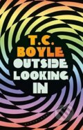 Kniha: Outside Looking In (T.C. Boyle). Bloomsbury, 2019 Kniha: Outside Looking In (T.C. Boyle). Bloomsbury, 2019