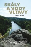 Kniha: Skály a vody Vltavy (Ferry Fediuk). Dokořán, 2019 Kniha: Skály a vody Vltavy (Ferry Fediuk). Dokořán, 2019