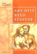 Kniha: Aby dítě bylo šťastné (Galina Šeremetěvová). Valentýna Lymarenko-Novodarská - Zvonící cedry, 2008 Kniha: Aby dítě bylo šťastné (Galina Šeremetěvová). Valentýna Lymarenko-Novodarská - Zvonící cedry, 2008