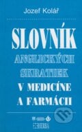 Slovník anglických skratiek v medicíne a farmácii - Jozef Kolář, 2008