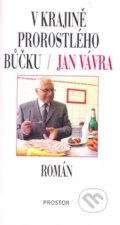 Kniha: V krajině prorostlého bůčku (Jan Vávra). Prostor, 2007 Kniha: V krajině prorostlého bůčku (Jan Vávra). Prostor, 2007