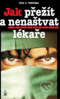 Kniha: Jak přežít a nenaštvat lékaře (Vita V. Ventura). Petrklíč, 2008 Kniha: Jak přežít a nenaštvat lékaře (Vita V. Ventura). Petrklíč, 2008