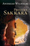 Kniha: Projekt Sakkara (Andreas Wilhelm). Ikar, 2008 Kniha: Projekt Sakkara (Andreas Wilhelm). Ikar, 2008
