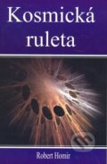 Kniha: Kosmická ruleta (Robert Homir). Eko-konzult, 2008 Kniha: Kosmická ruleta (Robert Homir). Eko-konzult, 2008