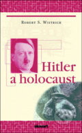 Kniha: Hitler a holocaust (Robert S. Wistrich). Slovart CZ Kniha: Hitler a holocaust (Robert S. Wistrich). Slovart CZ