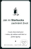 Kniha: Jak mi Starbucks zachránil život (Michael Gates Gill). Columbus, 2008 Kniha: Jak mi Starbucks zachránil život (Michael Gates Gill). Columbus, 2008