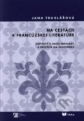 Na cestách k francúzskej literatúre - Jana Truhlářová, VEDA, 2008
