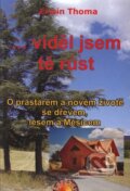 Kniha: ... viděl jsem tě růst (Erwin Thoma). Paprsky, 2006 Kniha: ... viděl jsem tě růst (Erwin Thoma). Paprsky, 2006