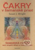 Kniha: Čakry v šamanské praxi (Susan J. Wright). Fontána, 2008 Kniha: Čakry v šamanské praxi (Susan J. Wright). Fontána, 2008