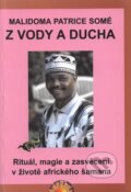 Kniha: Z vody a ducha (Malidoma Patrice Somé). Paprsky, 2006 Kniha: Z vody a ducha (Malidoma Patrice Somé). Paprsky, 2006