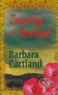 Kniha: Zmatky v Berlíně (Barbara Cartland). Baronet, 2006 Kniha: Zmatky v Berlíně (Barbara Cartland). Baronet, 2006