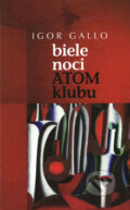 Kniha: Biele noci Atom klubu (Igor Gallo). Vydavateľstvo Spolku slovenských spisovateľov, 2008 Kniha: Biele noci Atom klubu (Igor Gallo). Vydavateľstvo Spolku slovenských spisovateľov, 2008