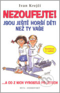 Kniha: Nezoufejte! Jsou ještě horší děti než ty vaše (Ivan Krejčí). BETA - Dobrovský, 2008 Kniha: Nezoufejte! Jsou ještě horší děti než ty vaše (Ivan Krejčí). BETA - Dobrovský, 2008
